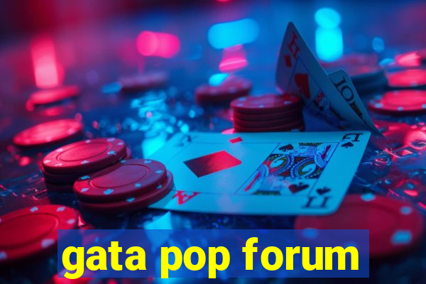 gata pop forum